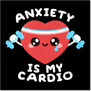 Anxiety is my cardio Posters and Art